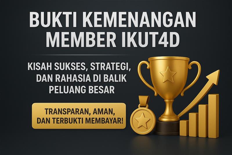 Bukti Kemenangan Member Ikut4D: Kisah Sukses, Strategi, dan Rahasia di Balik Peluang Besar